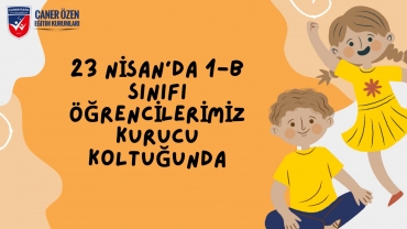 23 Nisan'da 1-B Sınıfı Öğrencilerimiz Kurucu Koltuğunda