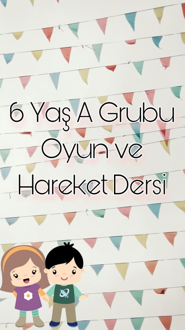 6 yaş A Grubu Oyun ve Hareket Dersi